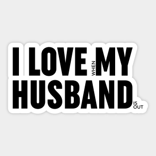 I love when my husband is out. Sticker